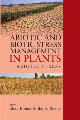 Abiotic and Biotic Stress Management in Plants,  Volume 01: Abiotic Stress - Bhav Kumar Sinha &amp Reena;  