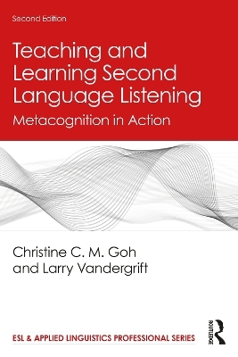 Teaching and Learning Second Language Listening - Christine C. M. Goh, Larry Vandergrift