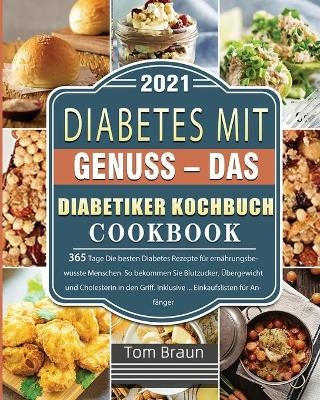Diabetes mit Genuss - Das Diabetiker Kochbuch 2021 - Tom Braun