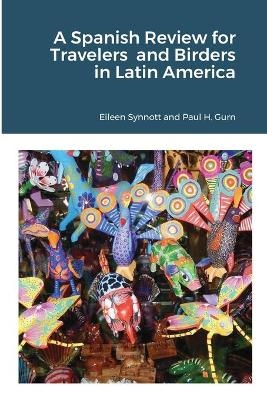 A Spanish Review for Travelers and Birders in Latin America - Eileen Synnott, Paul Gurn