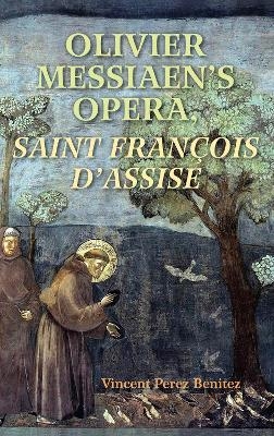 Olivier Messiaen's Opera, Saint Francois d'Assise - Vincent Perez Benitez