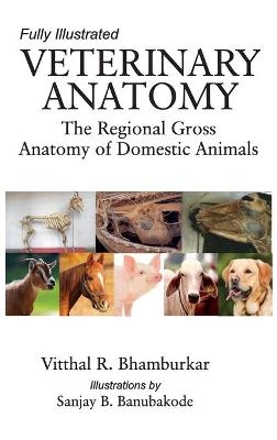 Veterinary Anatomy: The Regional Gross Anatomy of Domestic Animals (Completes in 2 Parts) - Vitthal R.Bhamburkar &amp Banubakode;  Sanjay B.
