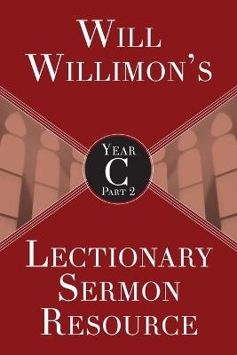 Will Willimon’s Lectionary Sermon Resource, Year C Part 2 - William H. Willimon