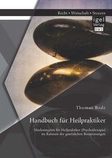 Handbuch für Heilpraktiker: Marketingmix für Heilpraktiker (Psychotherapie) im Rahmen der gesetzlichen Bestimmungen - Thomas Bode