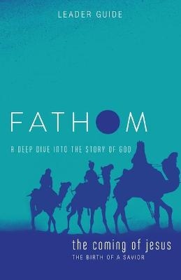 Fathom Bible Studies: The Coming of Jesus Leader Guide - Charlie Baber