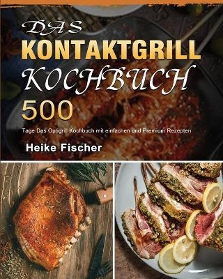 Das Kontaktgrill Kochbuch 2021 - Heike Fischer