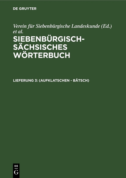 Siebenbürgisch-Sächsisches Wörterbuch / (aufklatschen - Bätsch) - 