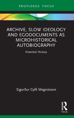 Archive, Slow Ideology and Egodocuments as Microhistorical Autobiography - Sigurður Gylfi Magnússon