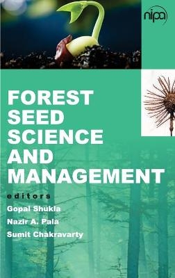 Forest Seed Science and Management - Gopal Shukla Chakravarty  Nazir A. Pala &  Sumit