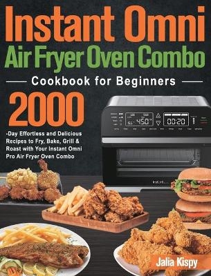 Instant Omni Air Fryer Oven Combo Cookbook for Beginners - Jalia Kispy