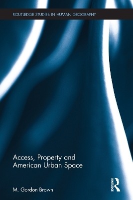 Access, Property and American Urban Space - M. Gordon Brown