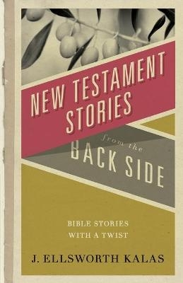 New Testament Stories from the Back Side - J. Ellsworth Kalas