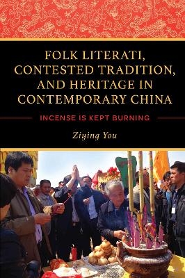 Folk Literati, Contested Tradition, and Heritage in Contemporary China - Ziying You