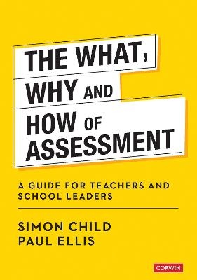 The What, Why and How of Assessment - Simon Child, Paul Ellis