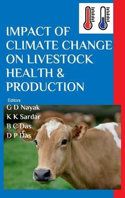 Impact of Climate Change on Livestock Health and Production (Co Published With CRC Press-UK) - Gangadhar Nayak Das  Kautuk Kumar Sardar  Bhabesh Chandra Das &  Debiprasanna