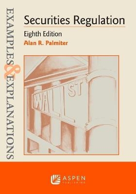 Examples & Explanations for Securities Regulation - Alan R Palmiter