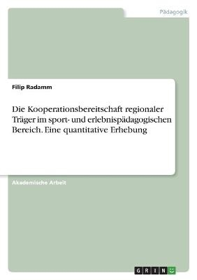 Die Kooperationsbereitschaft regionaler TrÃ¤ger im sport- und erlebnispÃ¤dagogischen Bereich. Eine quantitative Erhebung - Filip Radamm