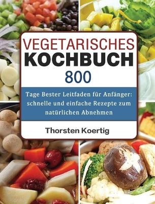 Vegetarisches Kochbuch - Thorsten Koertig