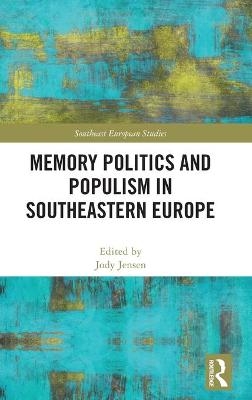 Memory Politics and Populism in Southeastern Europe - 