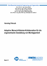 Adaptive Mensch-Roboter-Kollaboration für die ergonomische Gestaltung von Montagearbeit - Henning Petruck