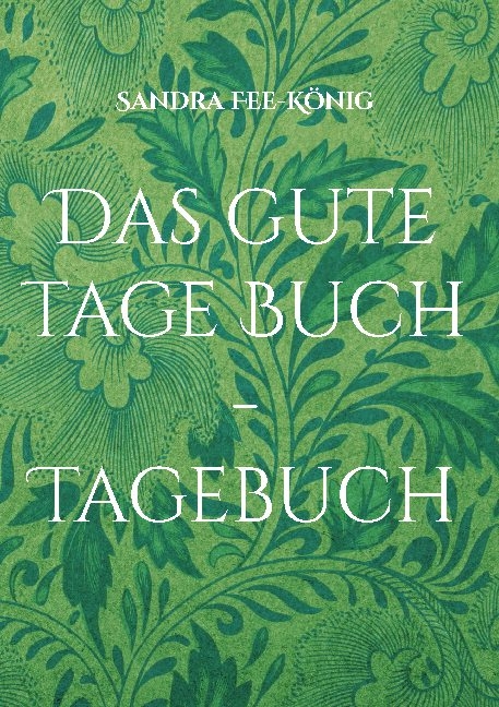 Das gute Tage Buch - Tagebuch - Sandra Fee-König