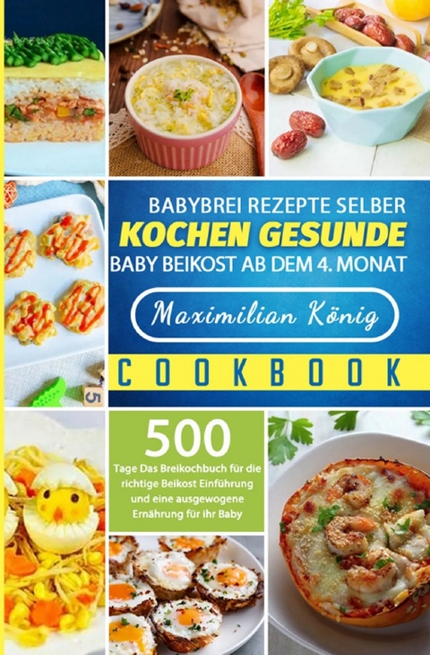 Babybrei Rezepte selber kochen gesunde Baby Beikost ab dem 4. Monat - Maximilian König