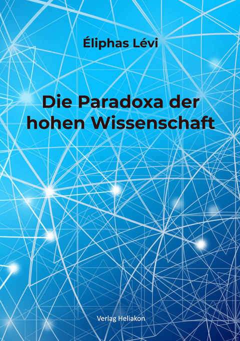 Die Paradoxa der hohen Wissenschaft - Éliphas Lévi