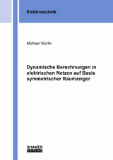 Dynamische Berechnungen in elektrischen Netzen auf Basis symmetrischer Raumzeiger - Michael Würfel