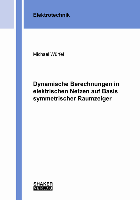Dynamische Berechnungen in elektrischen Netzen auf Basis symmetrischer Raumzeiger - Michael Würfel
