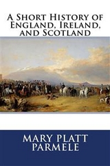 A Short History of England, Ireland, and Scotland - Mary Platt Parmele