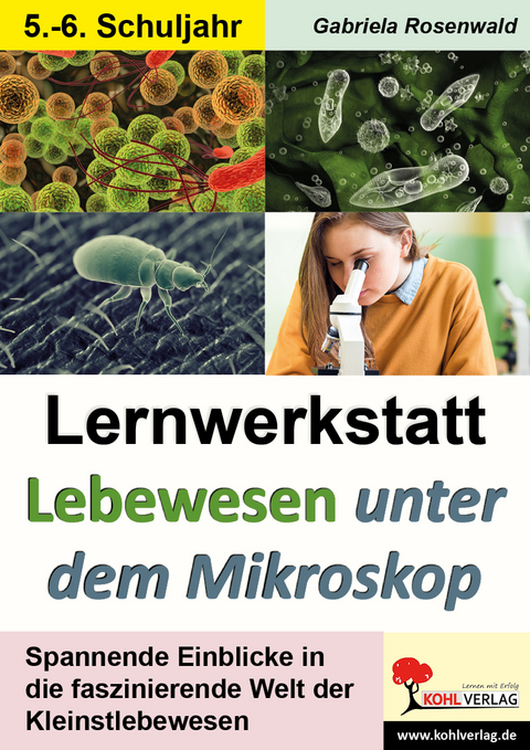 Lernwerkstatt Lebewesen unter dem Mikroskop / Klasse 5-6 - Gabriela Rosenwald