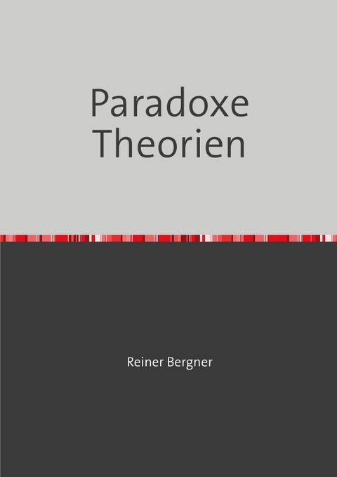 Paradoxe Theorien - Reiner Bergner