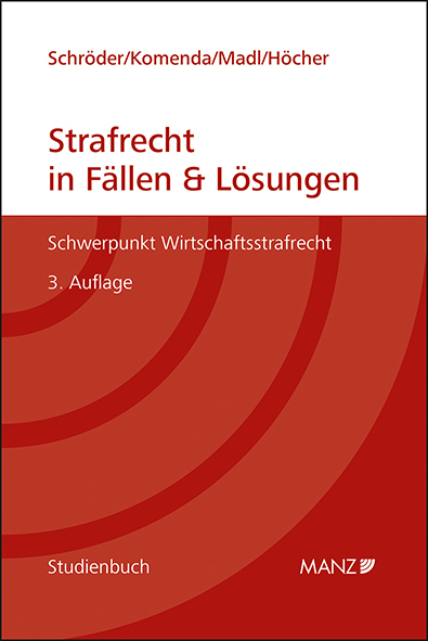 Strafrecht in Fällen & Lösungen Schwerpunkt Wirtschaftsstrafrecht - Julia Schröder, Peter Komenda, Patrick Madl, Markus Höcher