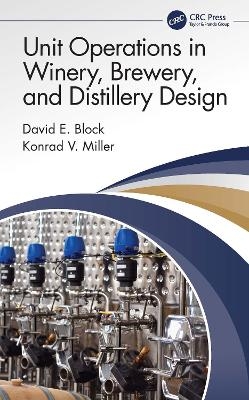 Unit Operations in Winery, Brewery, and Distillery Design - David E Block