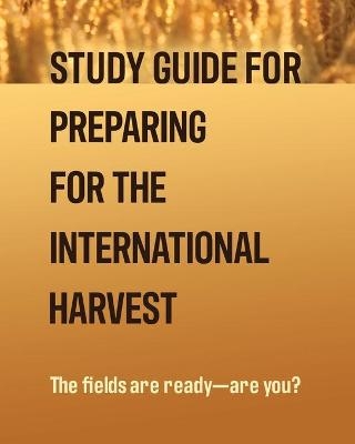 Study Guide for Preparing for the International Harvest - 