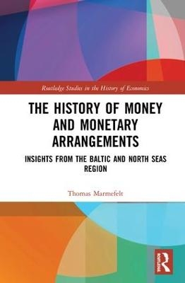 The History of Money and Monetary Arrangements - Thomas Marmefelt