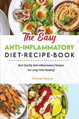 The Easy Anti-Inflammatory Diet Recipe Book - Thomas Bayne