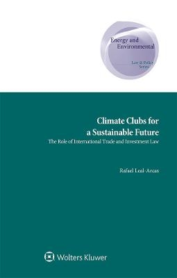 Climate Clubs for a Sustainable Future - Rafael Leal-Arcas