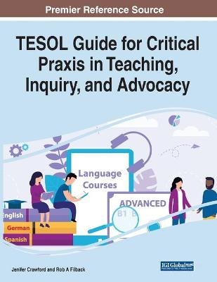 TESOL Guide for Critical Praxis in Teaching, Inquiry, and Advocacy - 