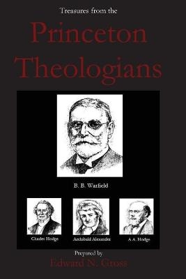 Treasures from the Princeton Theologians - Edward Gross