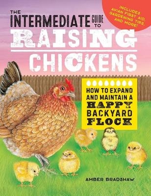 The Intermediate Guide to Raising Chickens - Amber Bradshaw