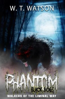 Phantom Black Dogs - W T Watson
