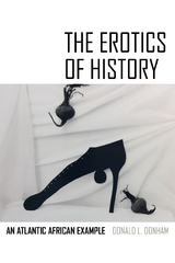 Erotics of History -  Donald L. Donham