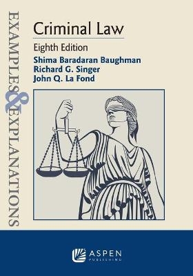 Examples & Explanations for Criminal Law - Richard G Singer, Shima Baradaran Baughman, John Q La Fond