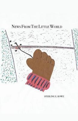 News from the Little World - Sterling Rowe