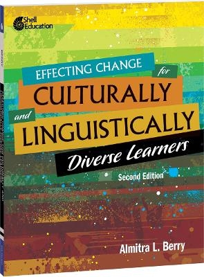 Effecting Change for Culturally and Linguistically Diverse Learners - Almitra L. Berry