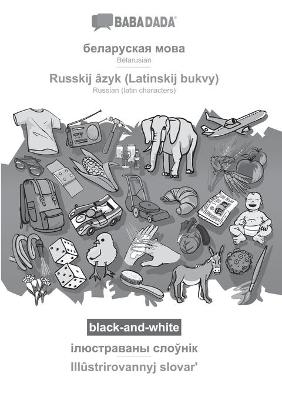 BABADADA black-and-white, Belarusian (in cyrillic script) - Russkij âzyk (Latinskij bukvy), visual dictionary (in cyrillic script) - Illûstrirovannyj slovar¿ -  Babadada GmbH