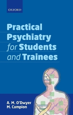 Practical Psychiatry for Students and Trainees - A. M. O'Dwyer, M. Campion
