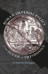Roman Imperial Policy from Julian to Theodosius -  R. Malcolm Errington