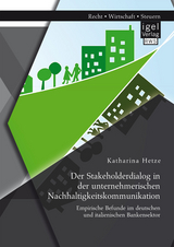 Der Stakeholderdialog in der unternehmerischen Nachhaltigkeitskommunikation: Empirische Befunde im deutschen und italienischen Bankensektor - Katharina Hetze